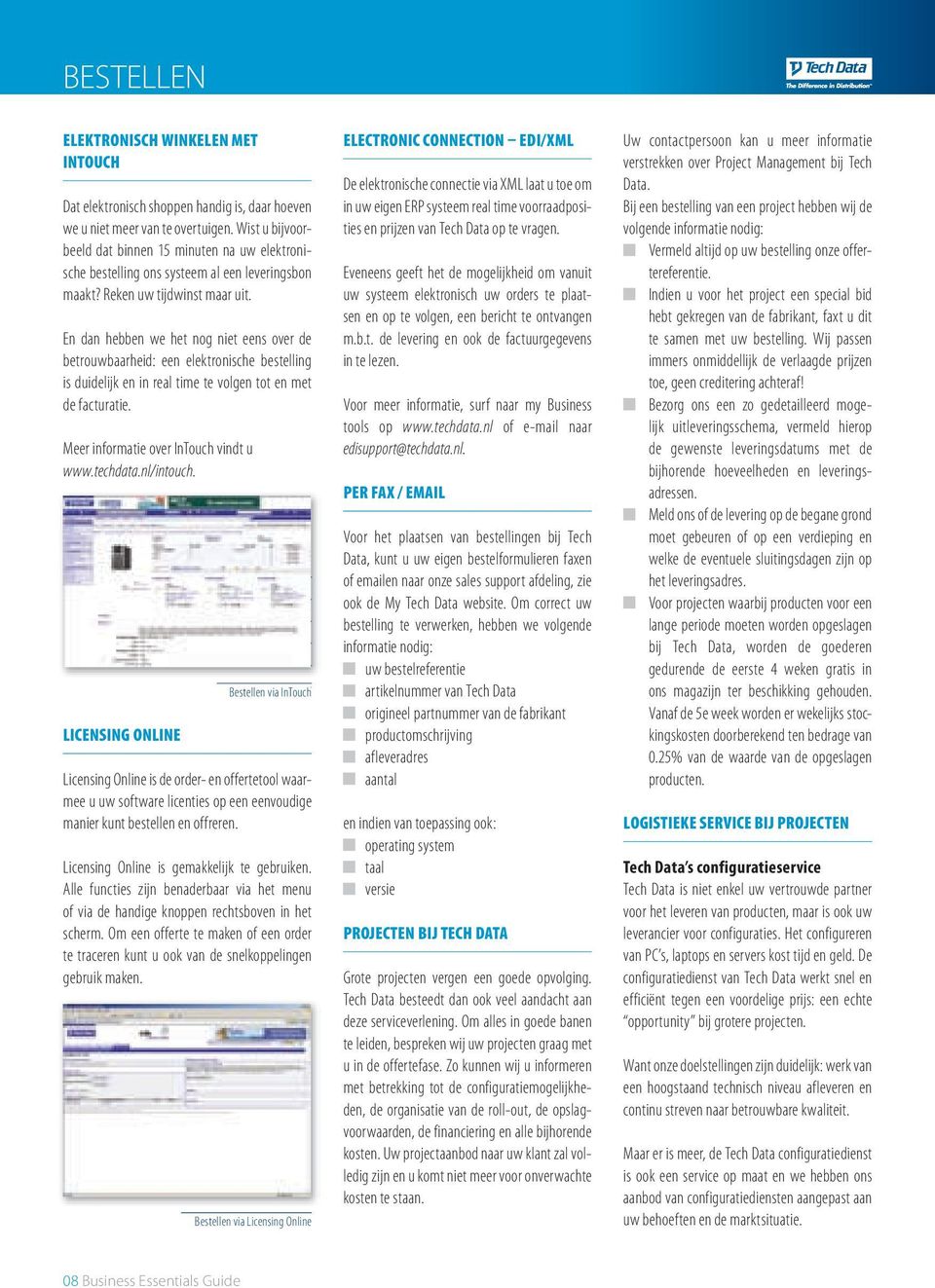 time.te.volgen.tot.en.met. de.facturatie.. Meer.informatie.over.InTouch.vindt.u. www.techdata.nl/intouch. licensing online Bestellen.via.InTouch Licensing.Online.is.de.order-.en.offertetool.waarmee.u.uw.