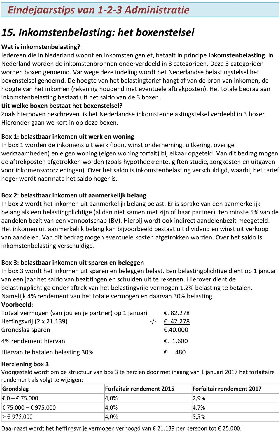 De hoogte van het belastingtarief hangt af van de bron van inkomen, de hoogte van het inkomen (rekening houdend met eventuele aftrekposten).