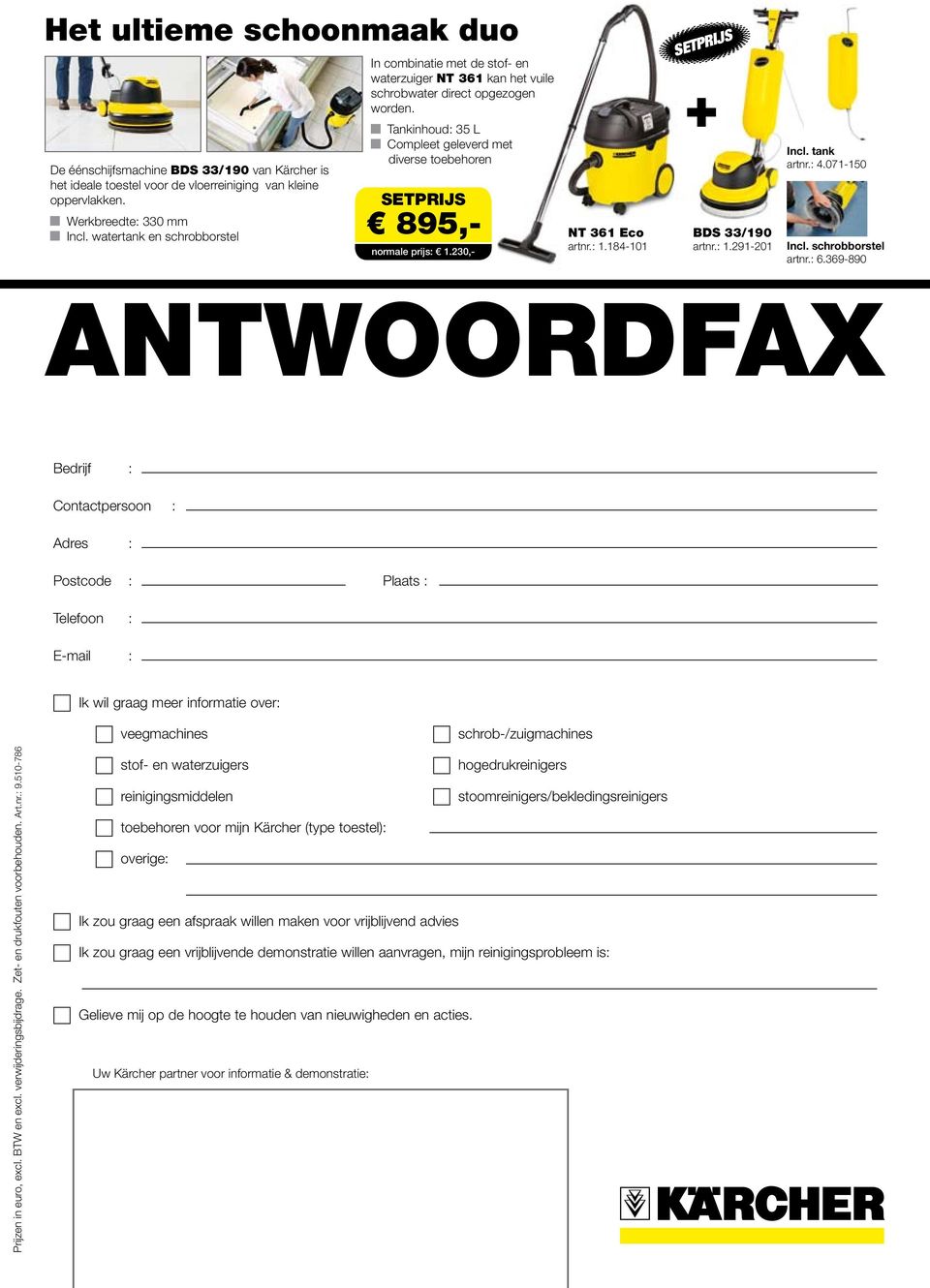 Tankinhoud: 35 L Compleet geleverd met diverse toebehoren SETprijs 895,- normale prijs: 1.230,- NT 361 Eco artnr.: 1.184-101 SETprijs + BDS 33/190 artnr.: 1.291-201 Incl. tank artnr.: 4.071-150 Incl.