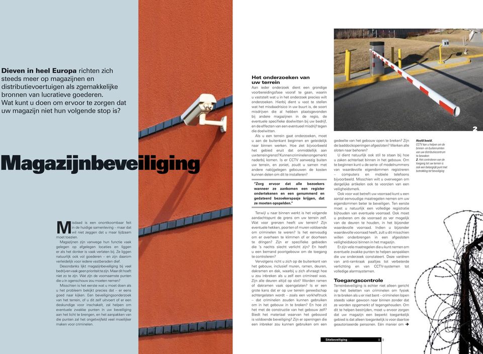 Magazijnbeveiliging Misdaad is een onontkoombaar feit in de huidige samenleving maar dat wil niet zeggen dat u maar lijdzaam moet toezien.