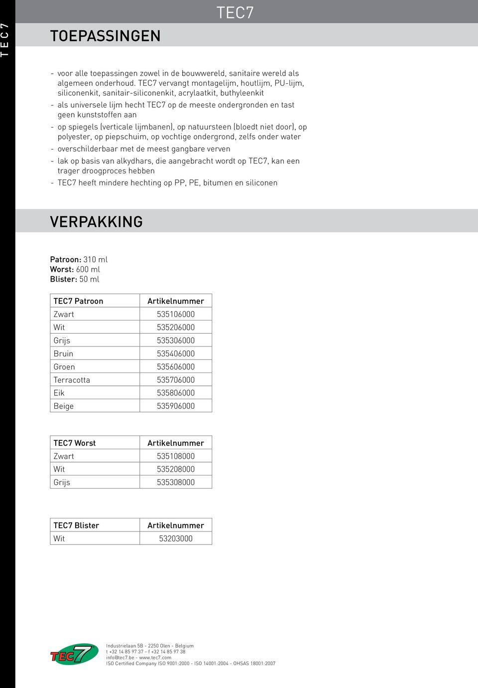 spiegels (verticale lijmbanen), op natuursteen (bloedt niet door), op polyester, op piepschuim, op vochtige ondergrond, zelfs onder water - overschilderbaar met de meest gangbare verven - lak op