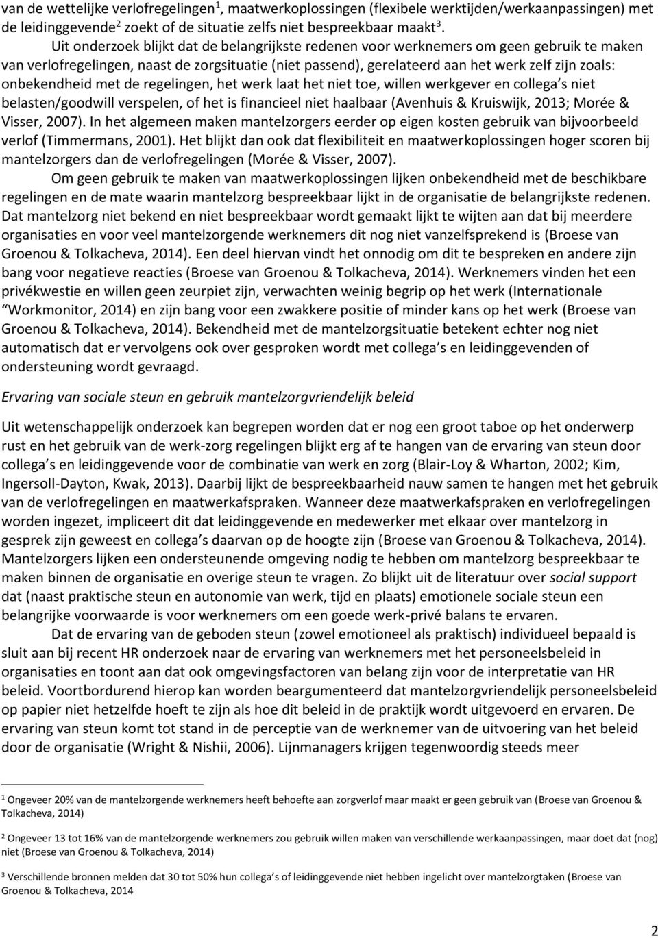 onbekendheid met de regelingen, het werk laat het niet toe, willen werkgever en collega s niet belasten/goodwill verspelen, of het is financieel niet haalbaar (Avenhuis & Kruiswijk, 2013; Morée &