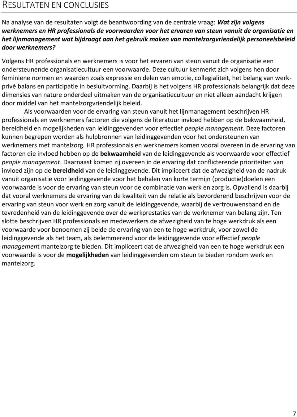 Volgens HR professionals en werknemers is voor het ervaren van steun vanuit de organisatie een ondersteunende organisatiecultuur een voorwaarde.