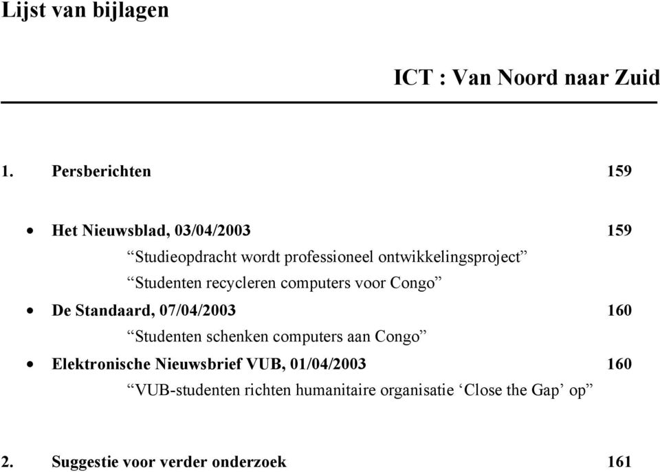 ontwikkelingsproject Studenten recycleren computers voor Congo De Standaard, 07/04/2003 160 Studenten