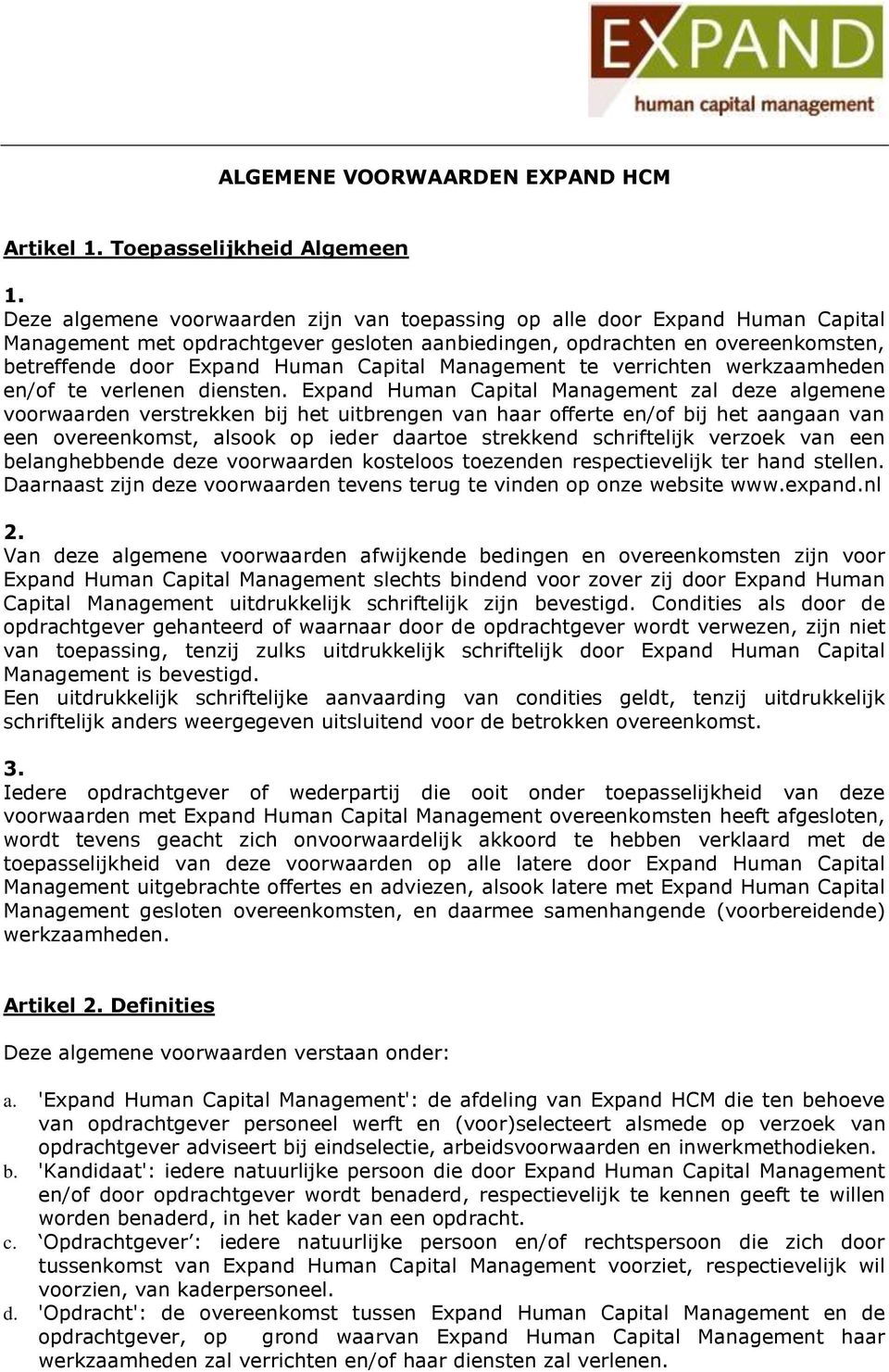 Expand Human Capital Management zal deze algemene voorwaarden verstrekken bij het uitbrengen van haar offerte en/of bij het aangaan van een overeenkomst, alsook op ieder daartoe strekkend