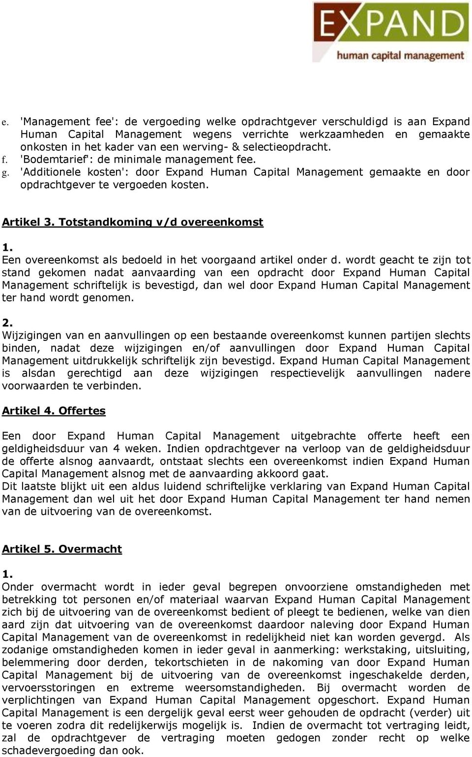 Artikel Totstandkoming v/d overeenkomst Een overeenkomst als bedoeld in het voorgaand artikel onder d.