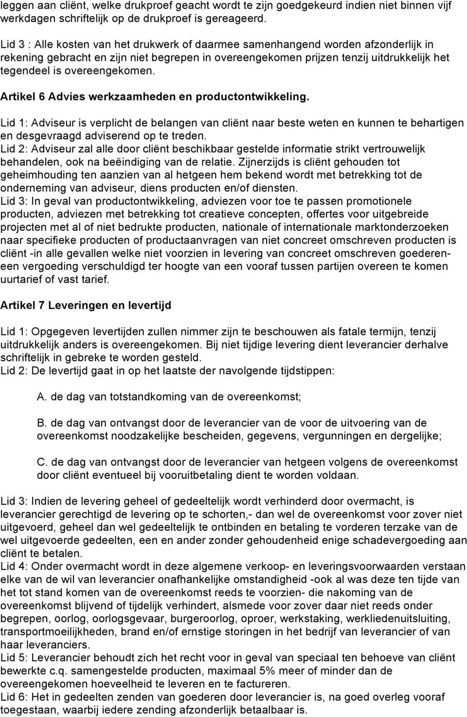 overeengekomen. Artikel 6 Advies werkzaamheden en productontwikkeling.