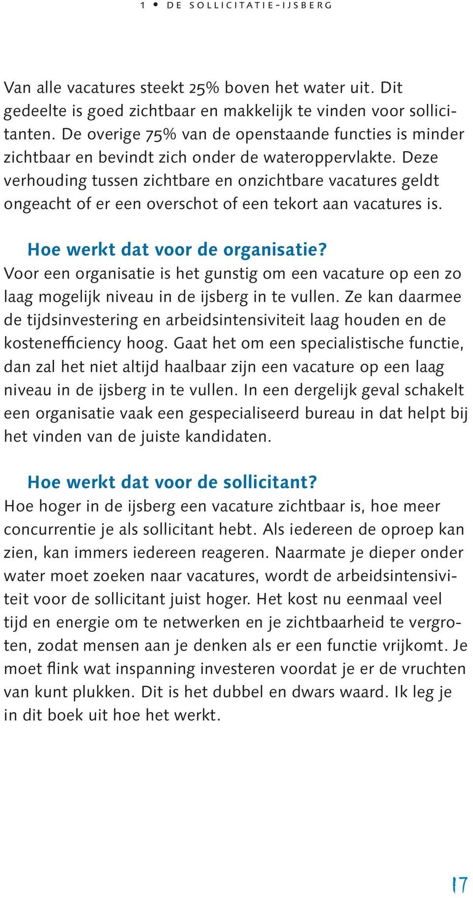 Deze verhouding tussen zichtbare en onzichtbare vacatures geldt ongeacht of er een overschot of een tekort aan vacatures is. Hoe werkt dat voor de organisatie?