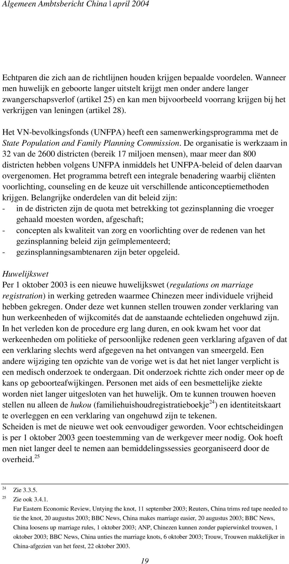 Het VN-bevolkingsfonds (UNFPA) heeft een samenwerkingsprogramma met de State Population and Family Planning Commission.