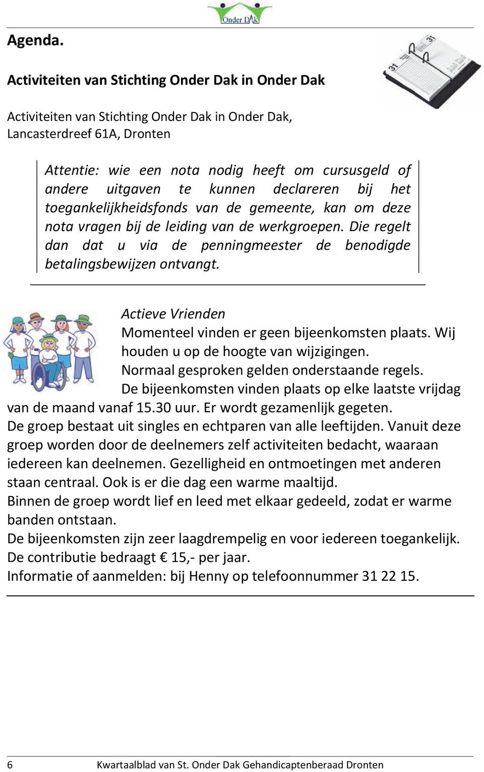 kunnen declareren bij het toegankelijkheidsfonds van de gemeente, kan om deze nota vragen bij de leiding van de werkgroepen.