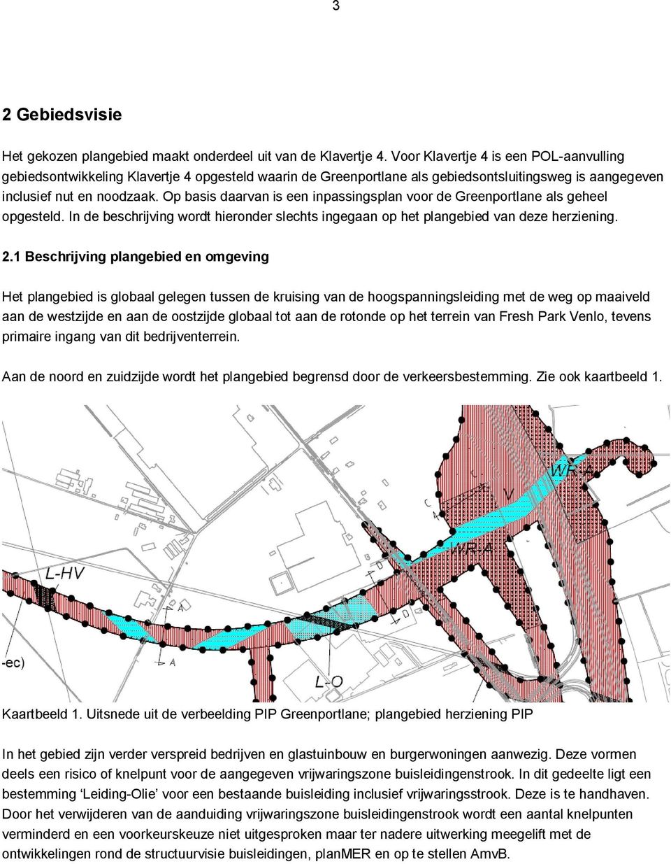 Op basis daarvan is een inpassingsplan voor de Greenportlane als geheel opgesteld. In de beschrijving wordt hieronder slechts ingegaan op het plangebied van deze herziening. 2.