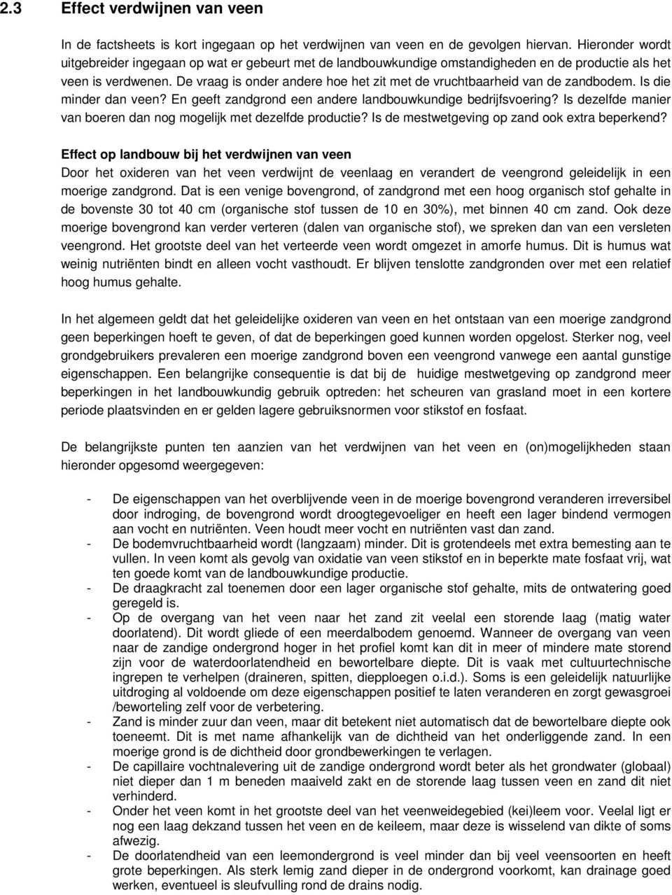 De vraag is onder andere hoe het zit met de vruchtbaarheid van de zandbodem. Is die minder dan veen? En geeft zandgrond een andere landbouwkundige bedrijfsvoering?