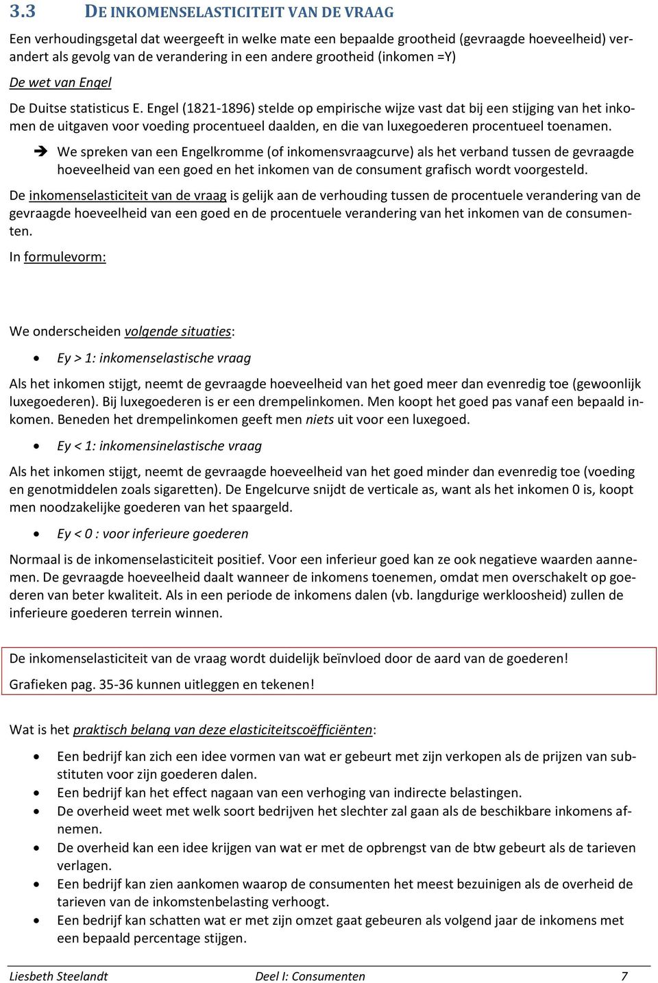 Engel (1821-1896) stelde op empirische wijze vast dat bij een stijging van het inkomen de uitgaven voor voeding procentueel daalden, en die van luxegoederen procentueel toenamen.