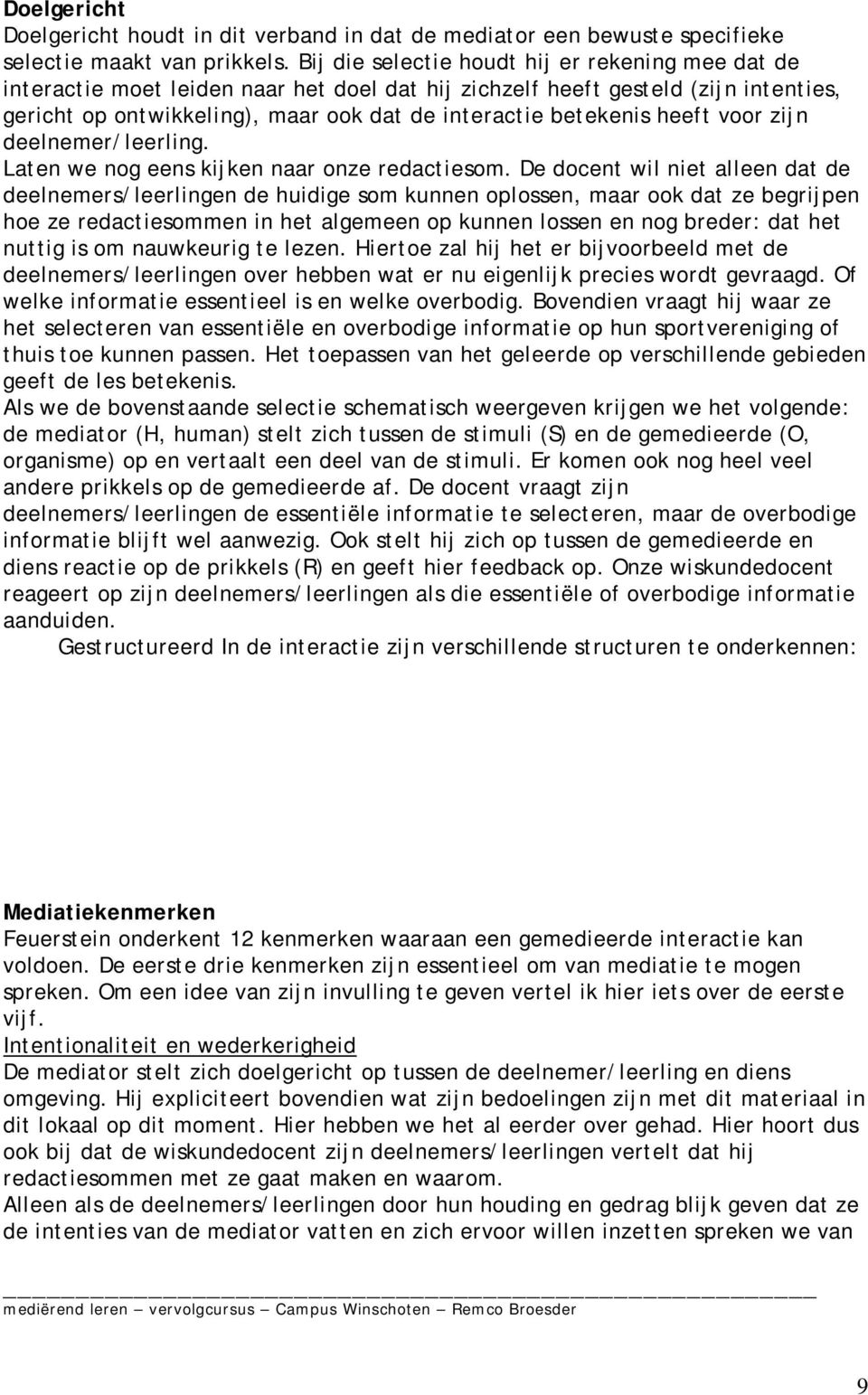 heeft voor zijn deelnemer/leerling. Laten we nog eens kijken naar onze redactiesom.