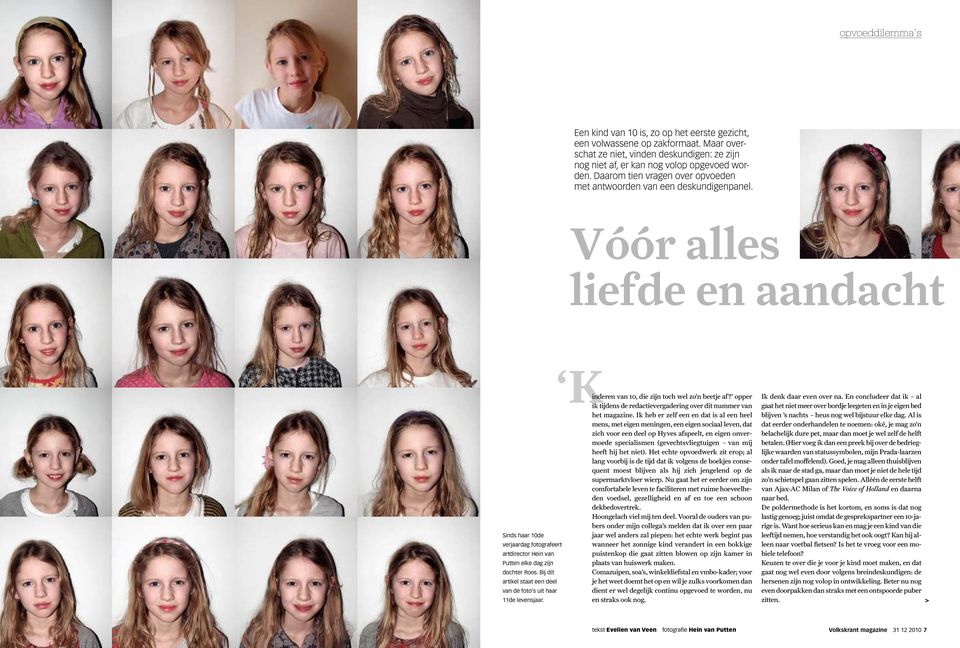 Bij dit artikel staat een deel van de foto s uit haar 11de levensjaar. Kinderen van 10, die zijn toch wel zo n beetje af? opper ik tijdens de redactievergadering over dit nummer van het magazine.