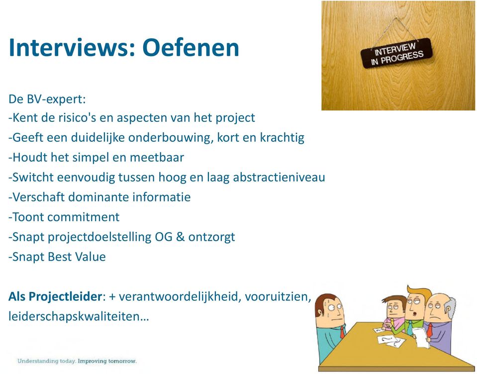 abstractieniveau -Verschaft dominante informatie -Toont commitment -Snapt projectdoelstelling OG &