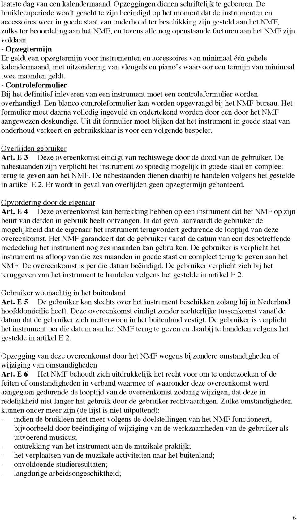 aan het NMF, en tevens alle nog openstaande facturen aan het NMF zijn voldaan.