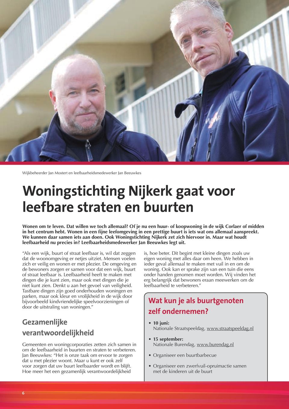 We kunnen daar samen iets aan doen. Ook Woningstichting Nijkerk zet zich hiervoor in. Maar wat houdt leefbaarheid nu precies in? Leefbaarheidsmedewerker Jan Beeuwkes legt uit.