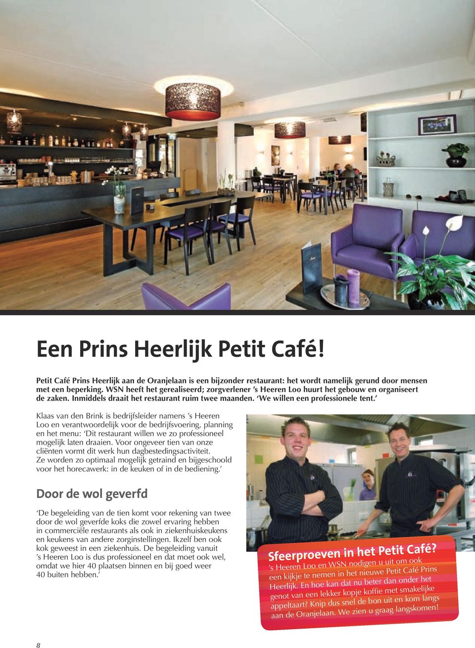 Klaas van den Brink is bedrijfsleider namens s Heeren Loo en verantwoordelijk voor de bedrijfsvoering, planning en het menu: Dit restaurant willen we zo professioneel mogelijk laten draaien.