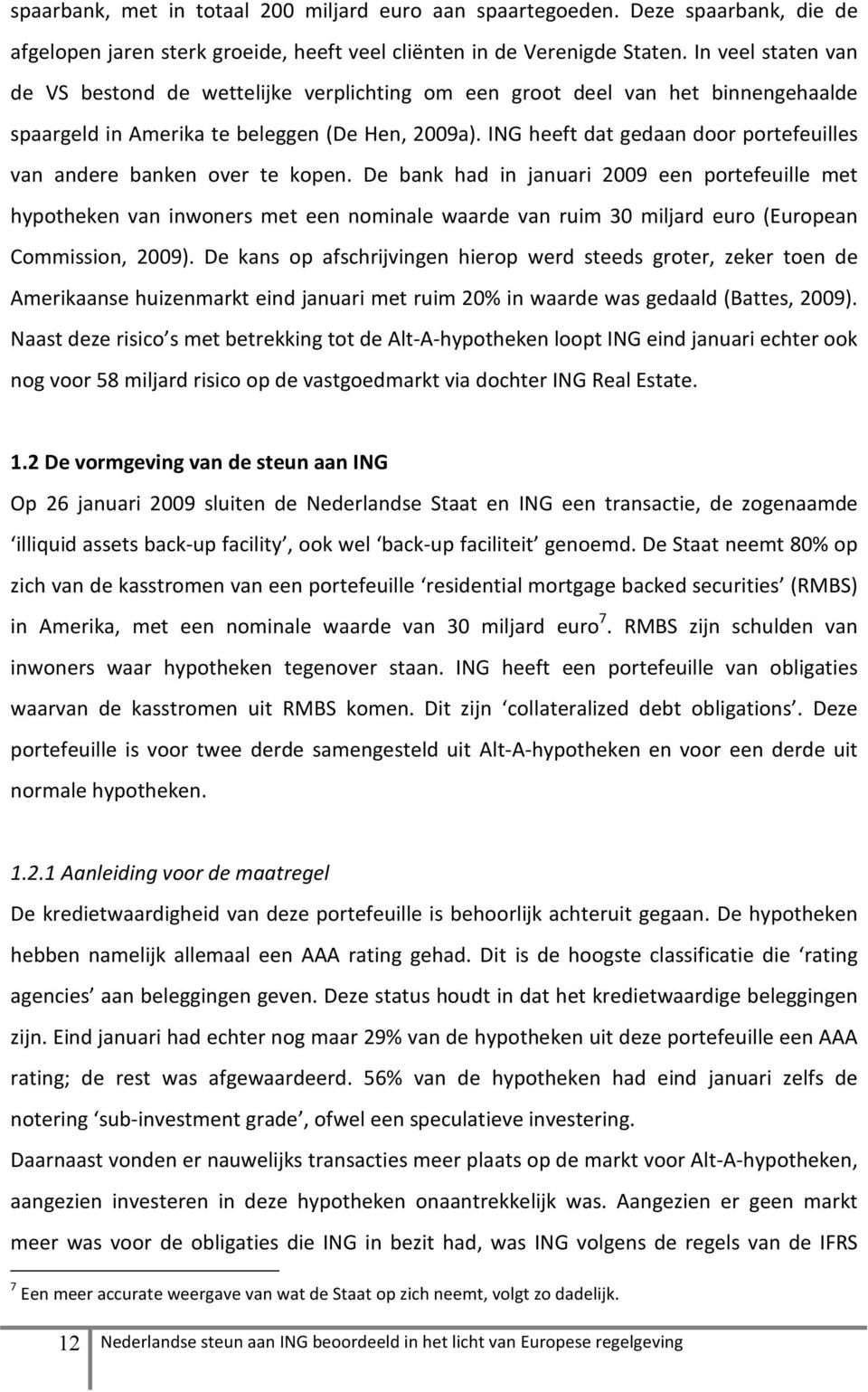 ING heeft dat gedaan door portefeuilles van andere banken over te kopen.