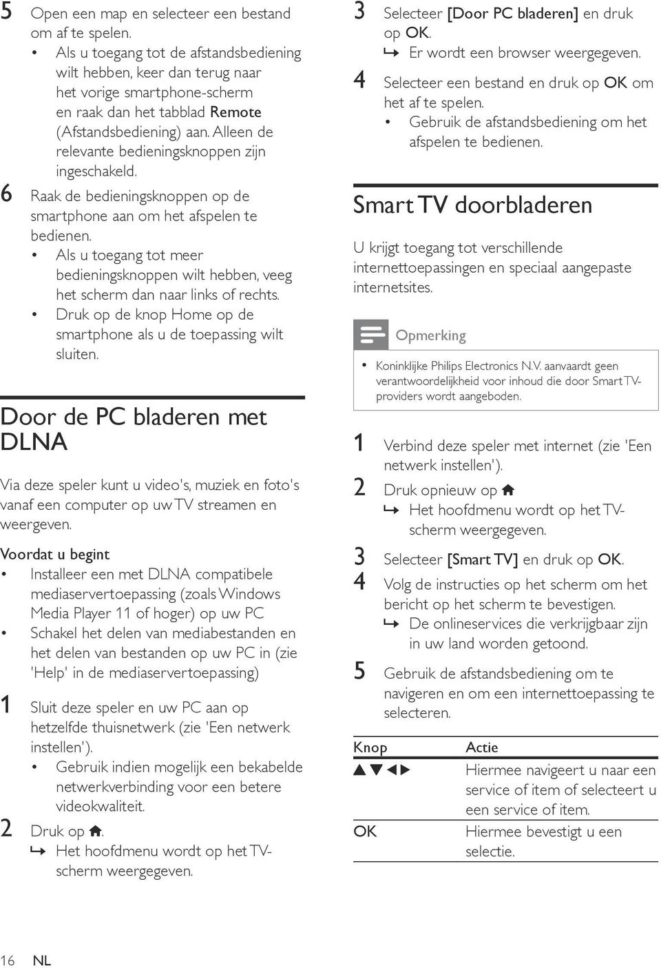 Alleen de relevante bedieningsknoppen zijn ingeschakeld. 6 Raak de bedieningsknoppen op de smartphone aan om het afspelen te bedienen.