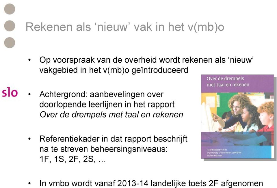 het rapport Over de drempels met taal en rekenen Referentiekader in dat rapport beschrijft na te