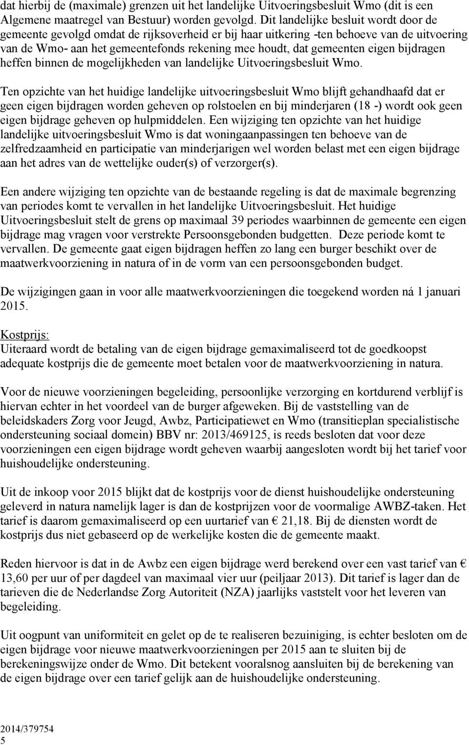 eigen bijdragen heffen binnen de mogelijkheden van landelijke Uitvoeringsbesluit Wmo.