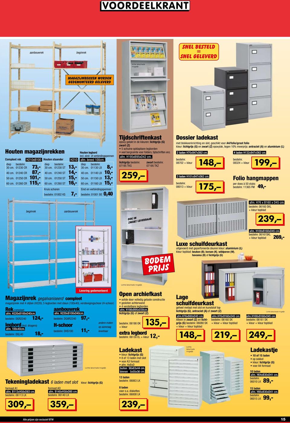 01250 CR 101,- 50 cm. 01250 ST 15,- 50 cm. 01150 LB 13,- cm. 012 CR 115,- cm. 012 ST 16,- cm.