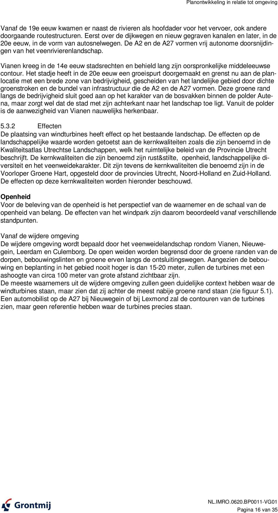 Vianen kreeg in de 14e eeuw stadsrechten en behield lang zijn oorspronkelijke middeleeuwse contour.