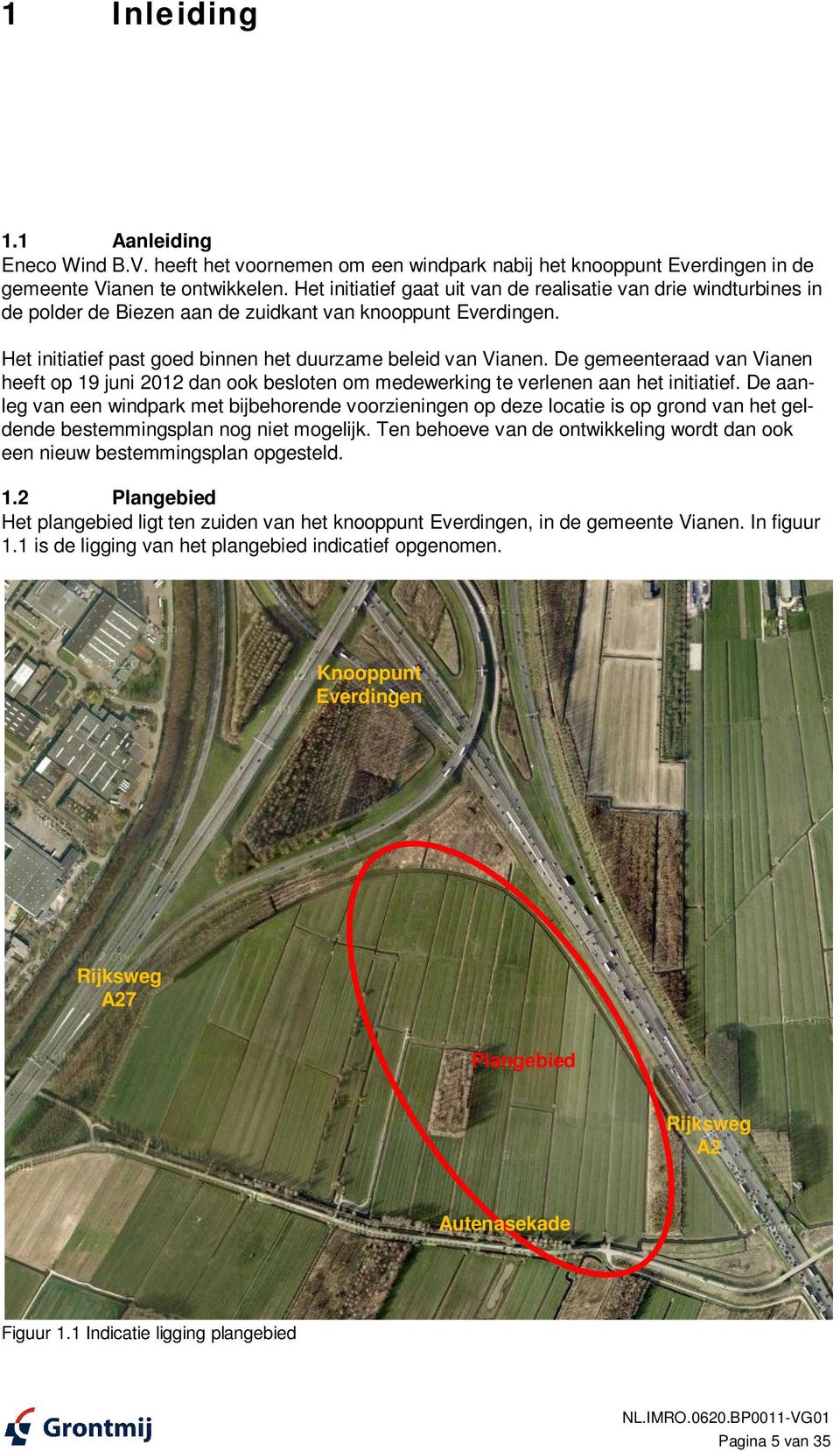 De gemeenteraad van Vianen heeft op 19 juni 2012 dan ook besloten om medewerking te verlenen aan het initiatief.