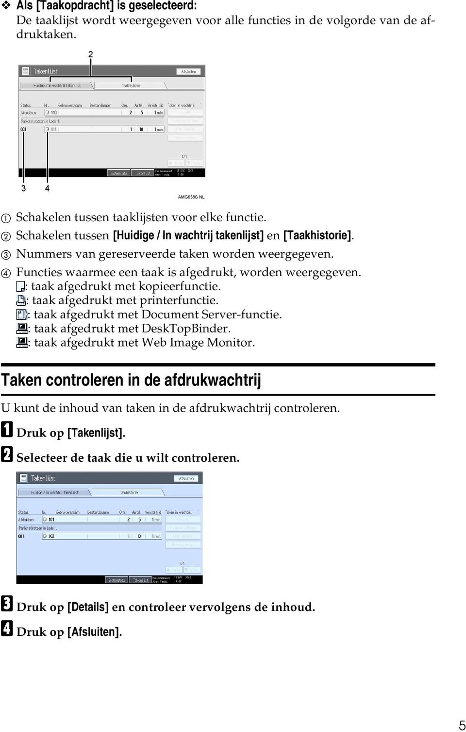 : taak afgedrukt met kopieerfunctie. : taak afgedrukt met printerfunctie. : taak afgedrukt met Document Server-functie. : taak afgedrukt met DeskTopBinder. : taak afgedrukt met Web Image Monitor.