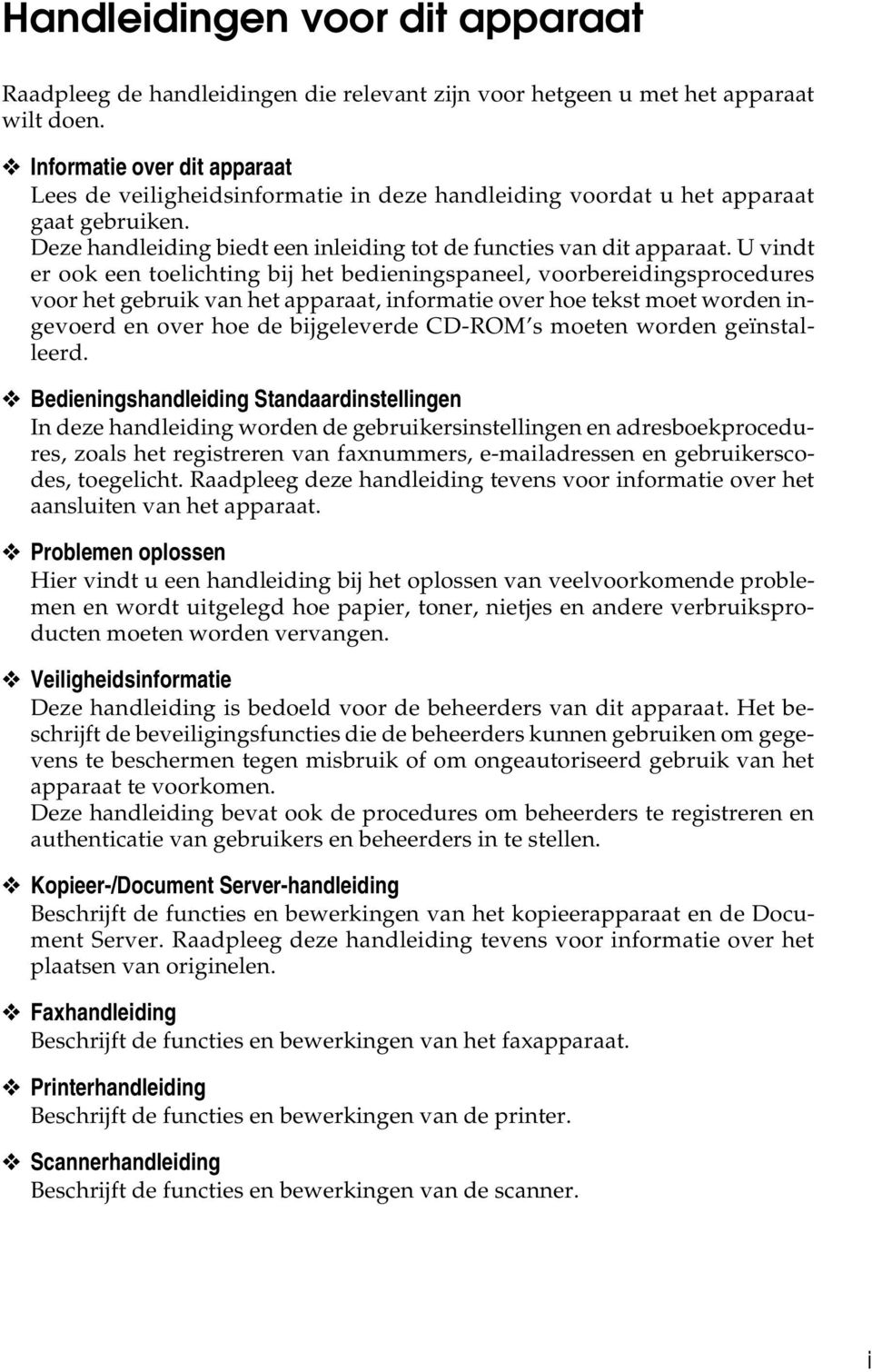 U vindt er ook een toelichting bij het bedieningspaneel, voorbereidingsprocedures voor het gebruik van het apparaat, informatie over hoe tekst moet worden ingevoerd en over hoe de bijgeleverde CD-ROM