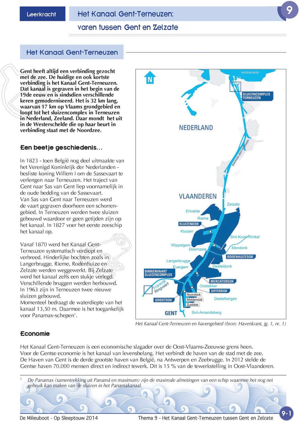 Het is 32 km lang, waarvan 17 km op Vlaams grondgebied en loopt tot het sluizencomplex in Terneuzen in Nederland, Zeeland.