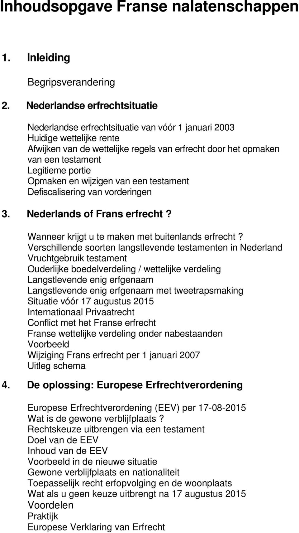 portie Opmaken en wijzigen van een testament Defiscalisering van vorderingen 3. Nederlands of Frans erfrecht? Wanneer krijgt u te maken met buitenlands erfrecht?