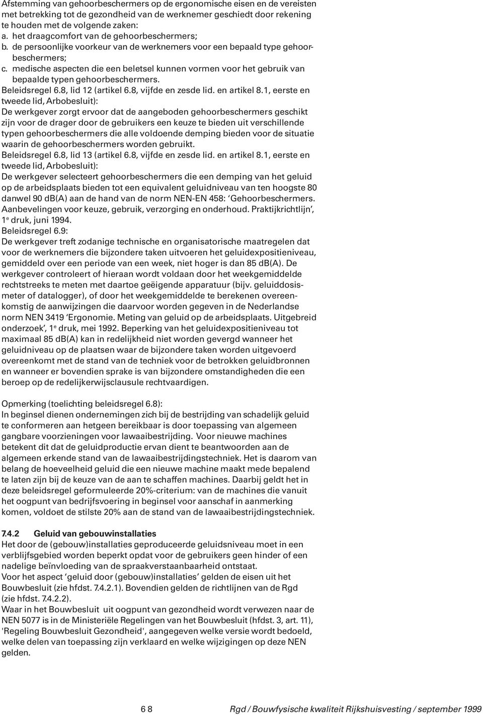 medische aspecten die een beletsel kunnen vormen voor het gebruik van bepaalde typen gehoorbeschermers. Beleidsregel 6.8, lid 12 (artikel 6.8, vijfde en zesde lid. en artikel 8.