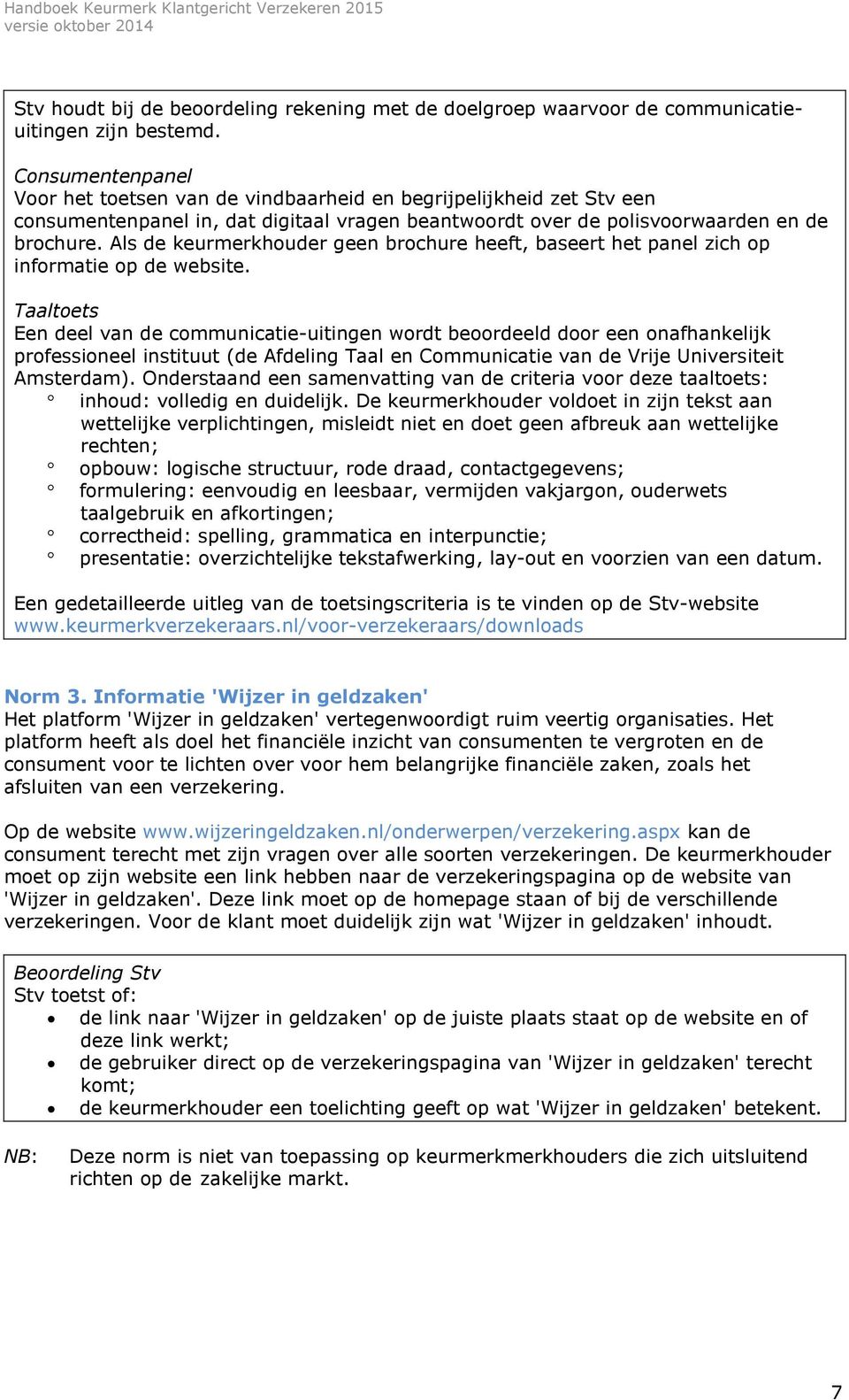 Als de keurmerkhouder geen brochure heeft, baseert het panel zich op informatie op de website.