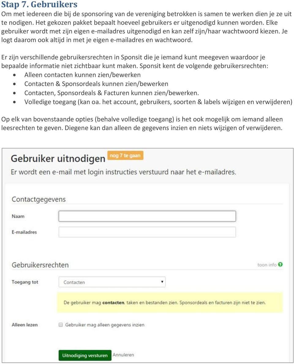 Je logt daarom ook altijd in met je eigen e-mailadres en wachtwoord.