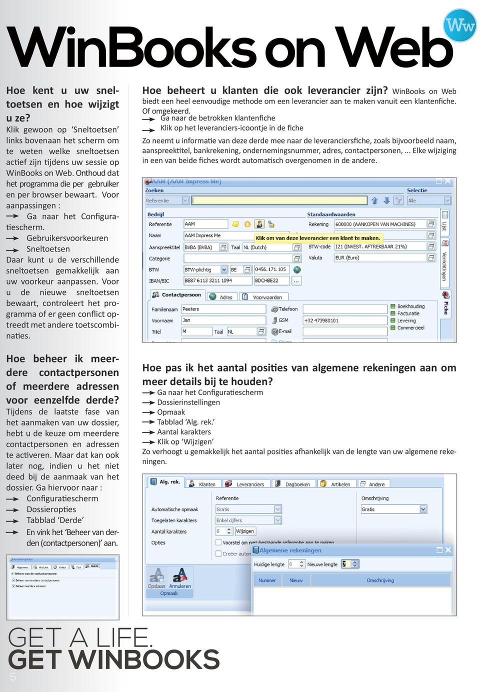 Gebruikersvoorkeuren Sneltoetsen Daar kunt u de verschillende sneltoetsen gemakkelijk aan uw voorkeur aanpassen.