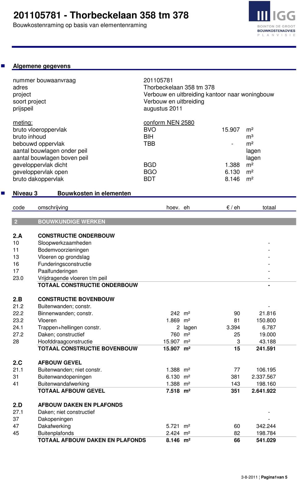 A CONSTRUCTIE ONDERBOUW 10 Sloopwerkzaamheden - 11 Bodemvoorzieningen - 13 Vloeren op grondslag - 16 Funderingsconstructie - 17 Paalfunderingen - 23.