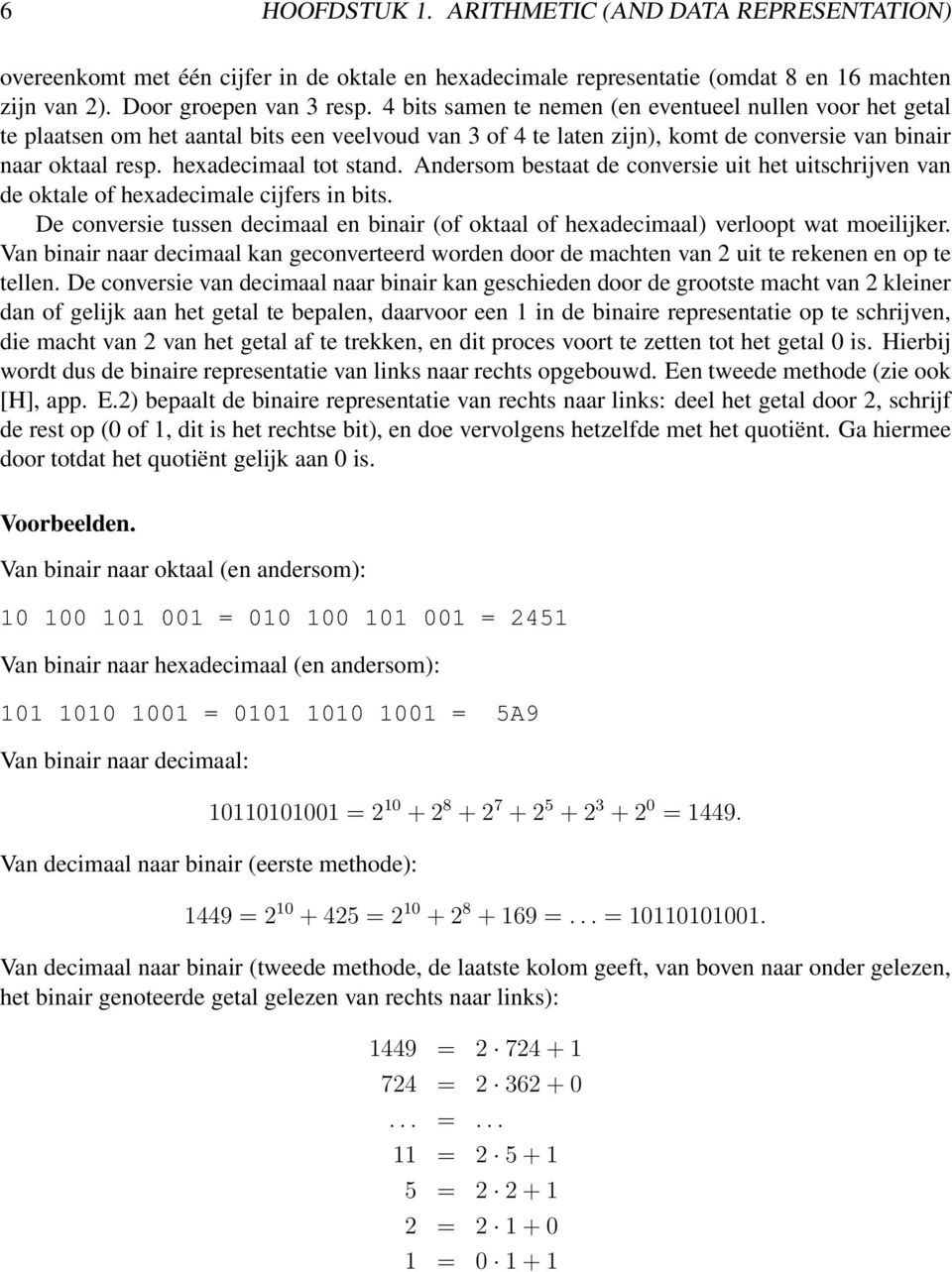 Andersom bestaat de conversie uit het uitschrijven van de oktale of hexadecimale cijfers in bits. De conversie tussen decimaal en binair (of oktaal of hexadecimaal) verloopt wat moeilijker.