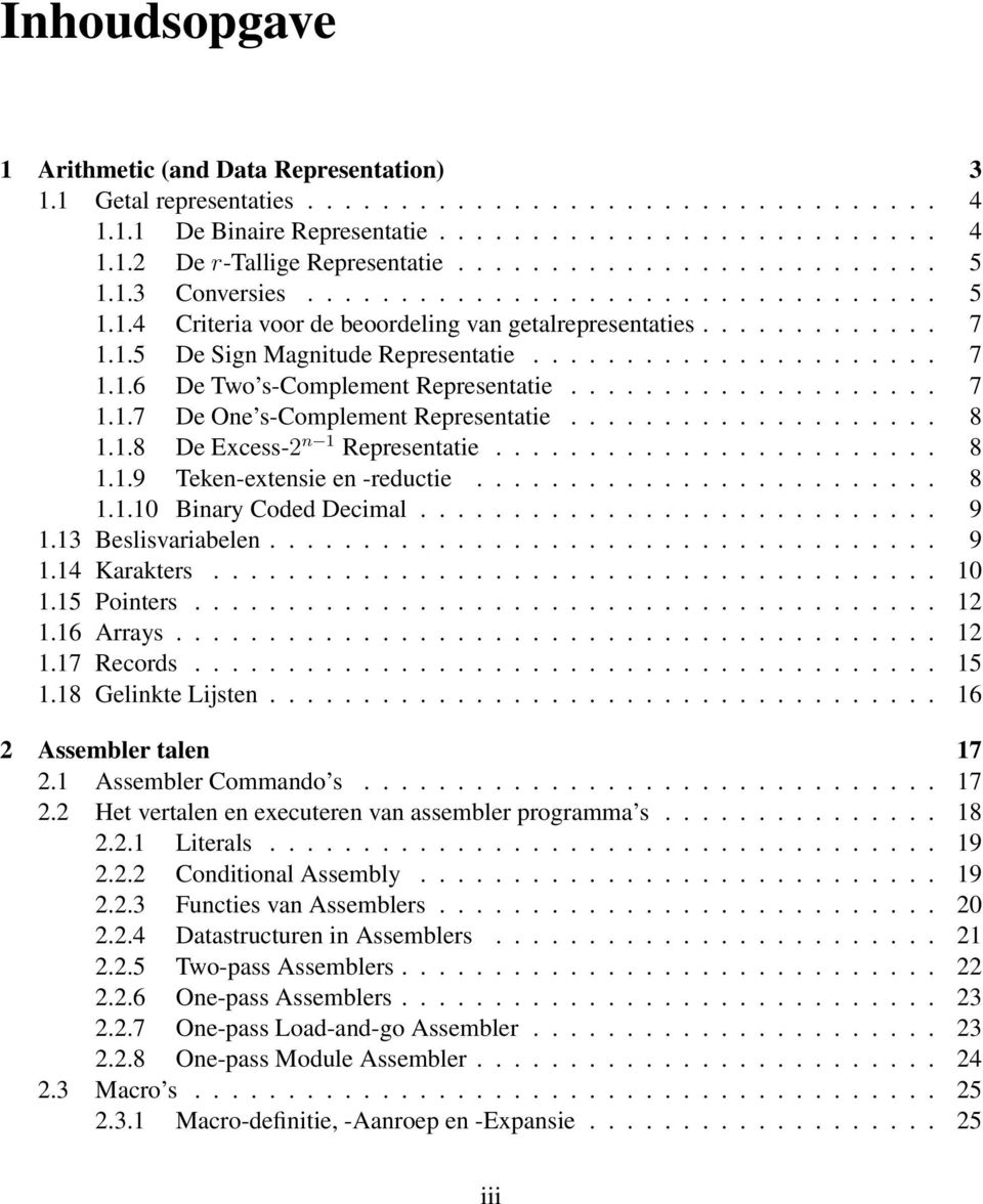 ................... 7 1.1.7 De One s-complement Representatie.................... 8 1.1.8 De Excess-2 n 1 Representatie........................ 8 1.1.9 Teken-extensie en -reductie......................... 8 1.1.10 Binary Coded Decimal.