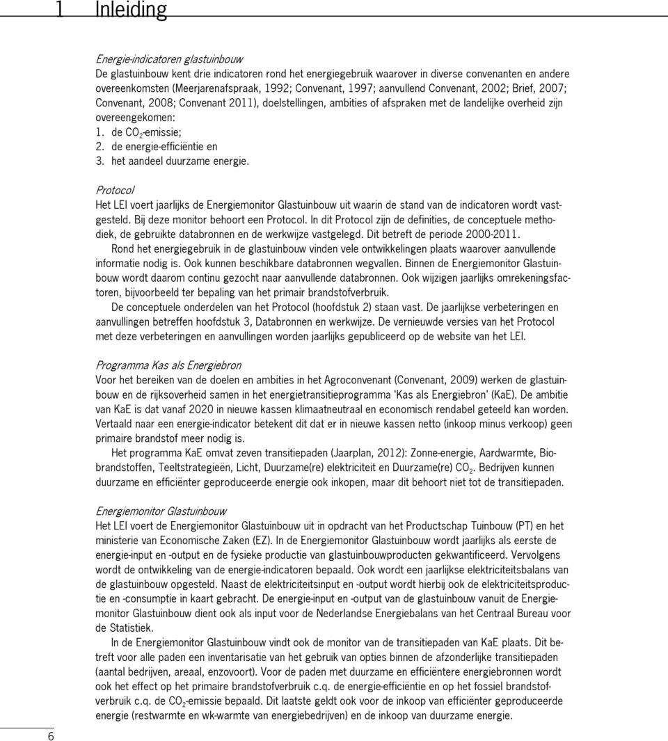 de CO 2 -emissie; 2. de energie-efficiëntie en 3. het aandeel duurzame energie.