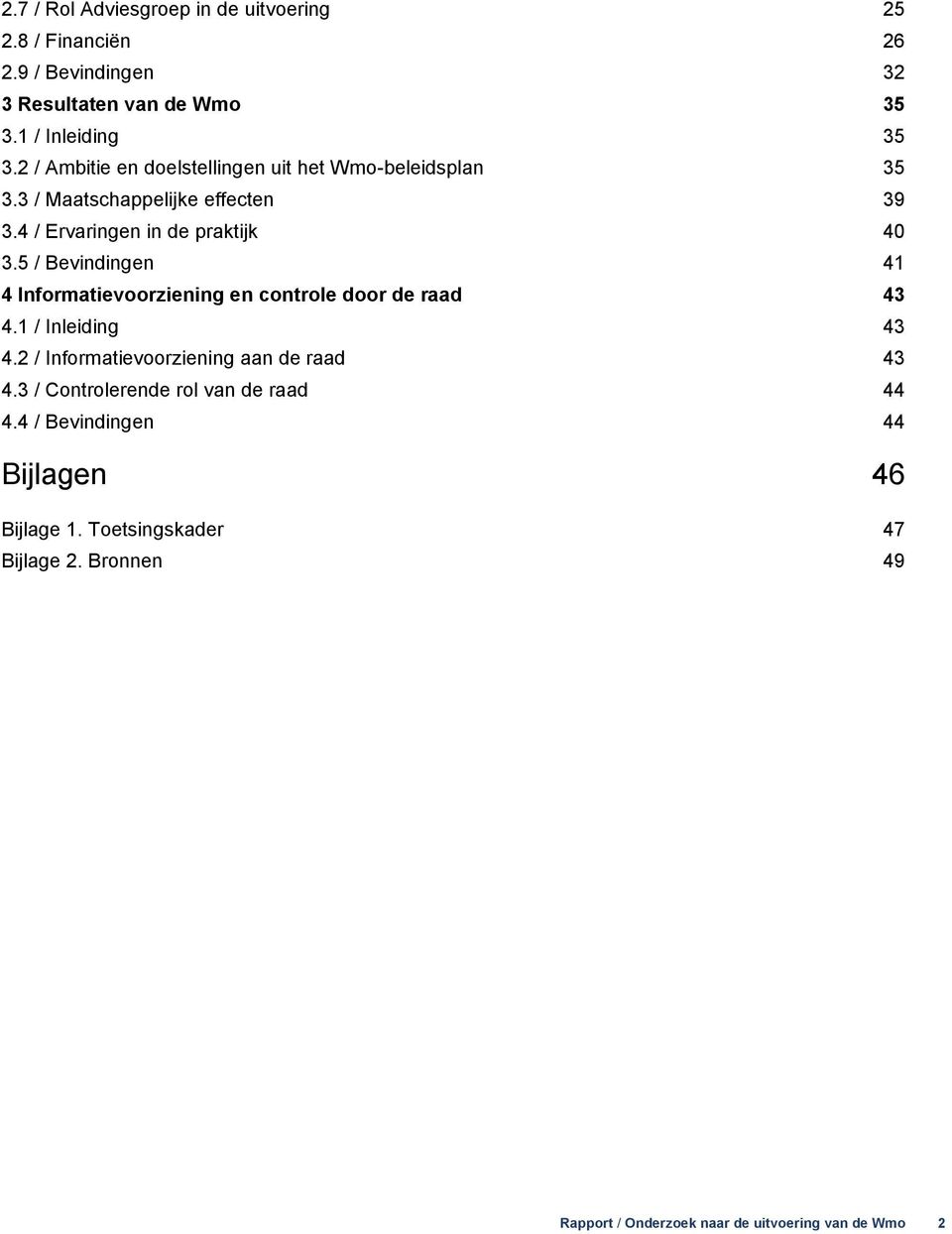 5 / Bevindingen 41 4 Informatievoorziening en controle door de raad 43 4.1 / Inleiding 43 4.2 / Informatievoorziening aan de raad 43 4.