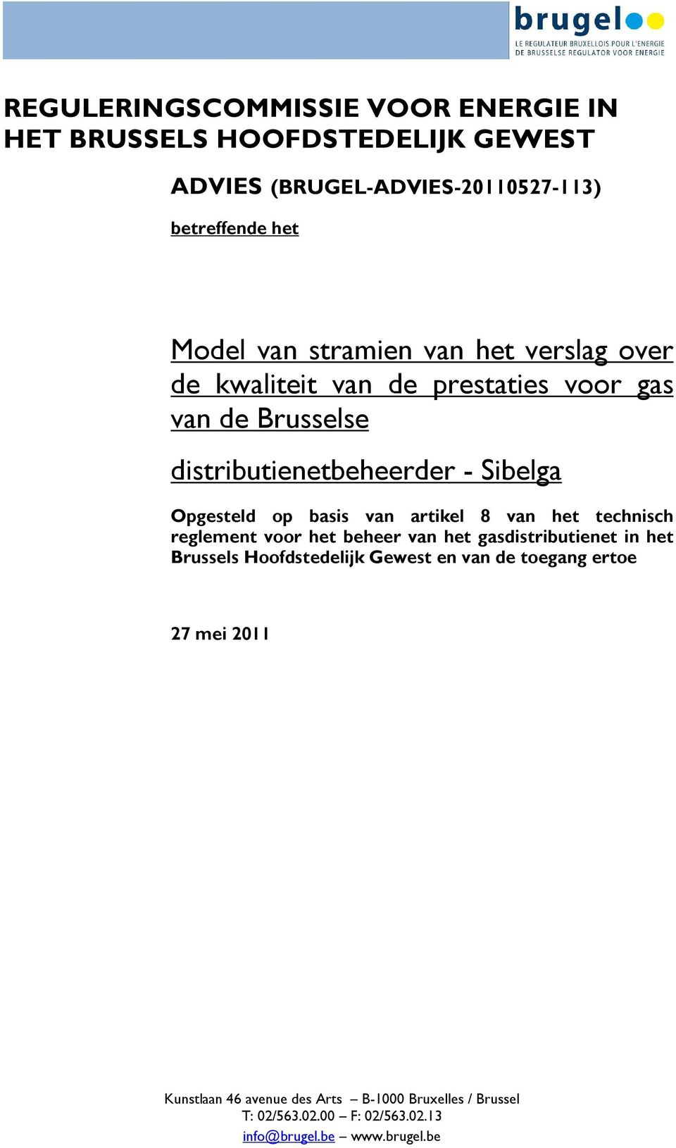 basis van artikel 8 van het technisch reglement voor het beheer van het gasdistributienet in het Brussels Hoofdstedelijk Gewest en van