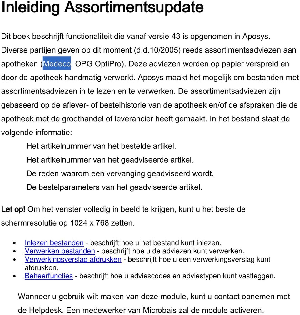 De assortimentsadviezen zijn gebaseerd op de aflever- of bestelhistorie van de apotheek en/of de afspraken die de apotheek met de groothandel of leverancier heeft gemaakt.