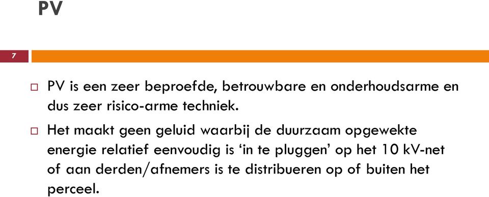 Het maakt geen geluid waarbij de duurzaam opgewekte energie relatief