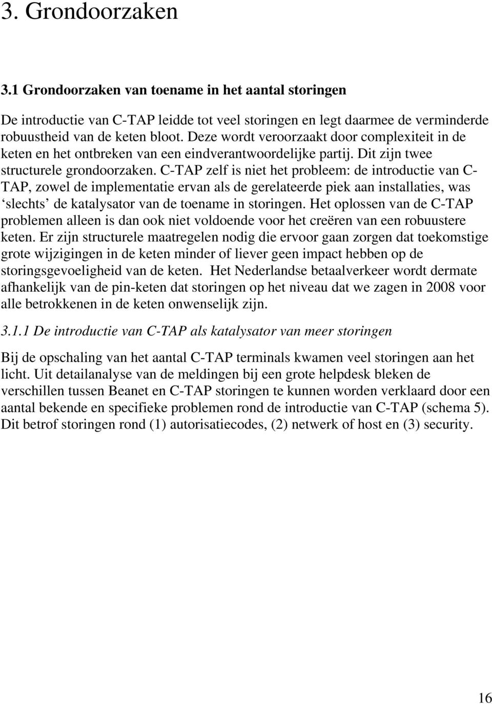 C-TAP zelf is niet het probleem: de introductie van C- TAP, zowel de implementatie ervan als de gerelateerde piek aan installaties, was slechts de katalysator van de toename in storingen.