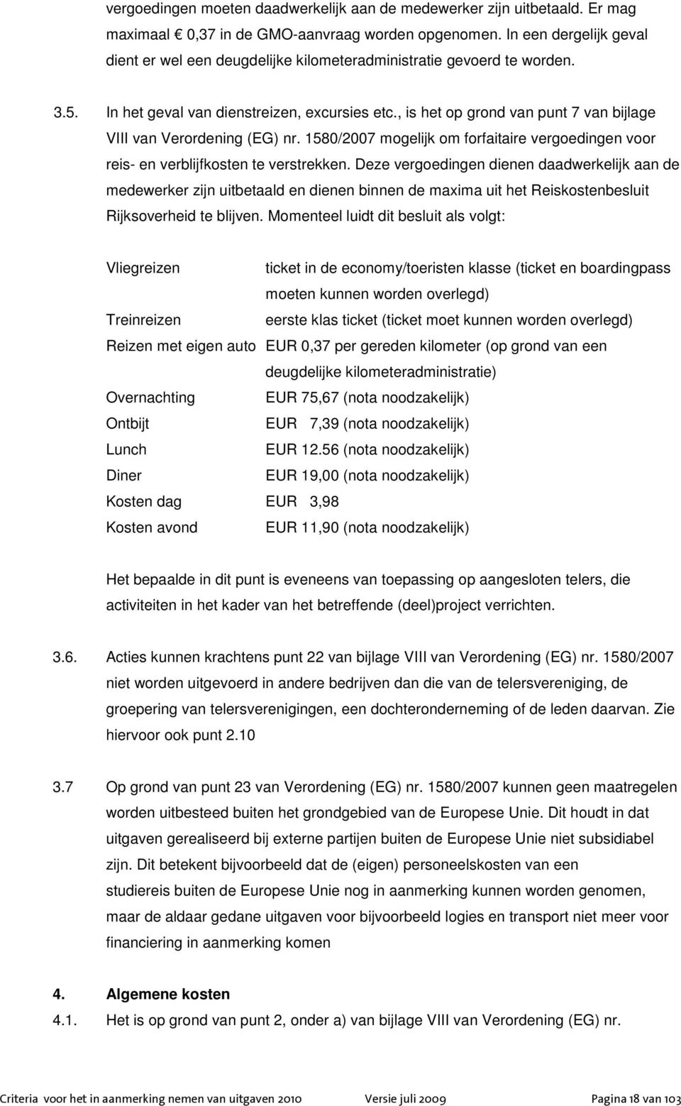 , is het op grond van punt 7 van bijlage VIII van Verordening (EG) nr. 1580/2007 mogelijk om forfaitaire vergoedingen voor reis- en verblijfkosten te verstrekken.