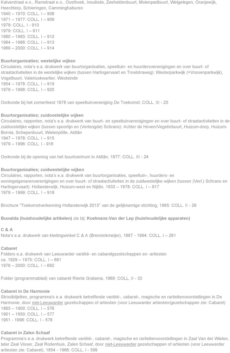 isaties; westelijke wijken Circulaires, nota s e.a. drukwerk van buurtorganisaties, speeltuin- en huurdersverenigingen en over buurt- of straatactiviteiten in de westelijke wijken (tussen