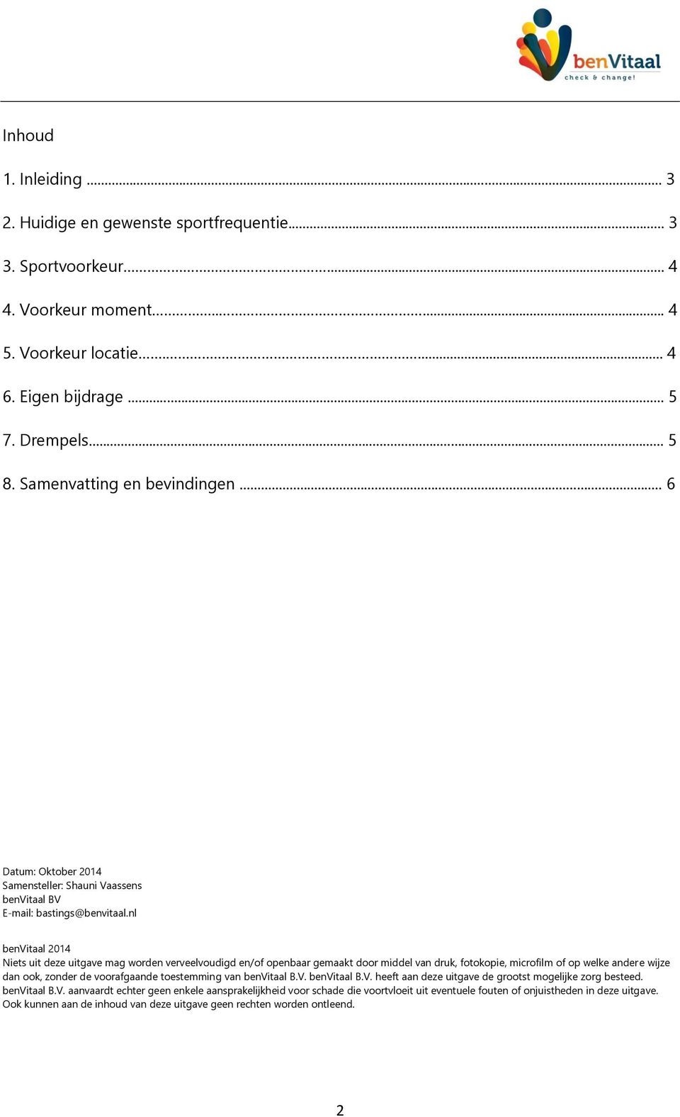 nl benvitaal 214 Niets uit deze uitgave mag worden verveelvoudigd en/of openbaar gemaakt door middel van druk, fotokopie, microfilm of op welke andere wijze dan ook, zonder de voorafgaande